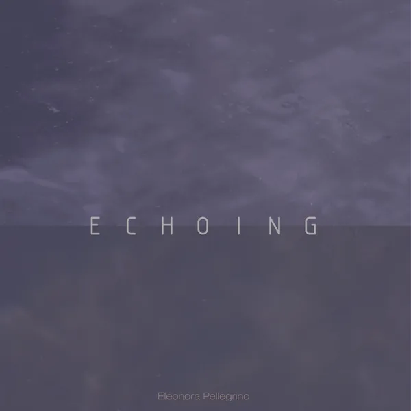 Echoing, single cover by Eleonora Pellegrino